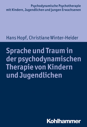 Buchcover Sprache und Traum in der psychodynamischen Therapie von Kindern und Jugendlichen | Hans Hopf | EAN 9783170312685 | ISBN 3-17-031268-5 | ISBN 978-3-17-031268-5