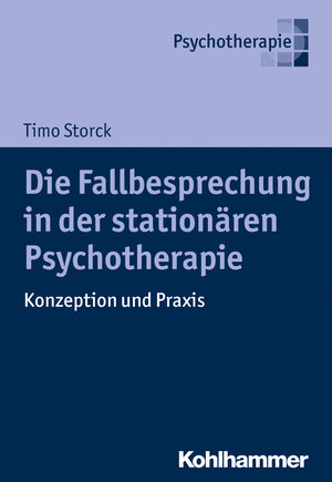 Buchcover Die Fallbesprechung in der stationären Psychotherapie | Timo Storck | EAN 9783170312869 | ISBN 3-17-031286-3 | ISBN 978-3-17-031286-9