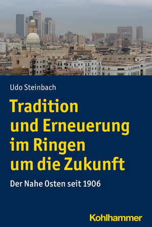 Buchcover Tradition und Erneuerung im Ringen um die Zukunft | Udo Steinbach | EAN 9783170313385 | ISBN 3-17-031338-X | ISBN 978-3-17-031338-5