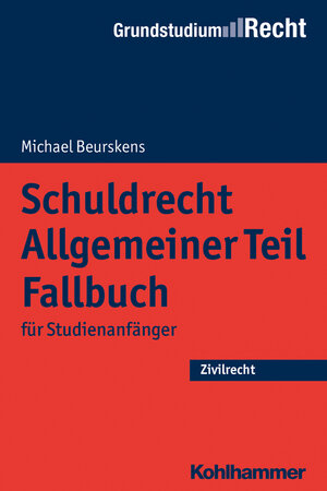 Buchcover Schuldrecht Allgemeiner Teil Fallbuch | Michael Beurskens | EAN 9783170314559 | ISBN 3-17-031455-6 | ISBN 978-3-17-031455-9