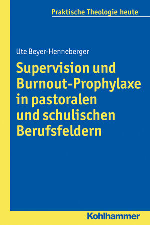 Buchcover Supervision und Burnout-Prophylaxe in pastoralen und schulischen Berufsfeldern | Ute Beyer-Henneberger | EAN 9783170315198 | ISBN 3-17-031519-6 | ISBN 978-3-17-031519-8