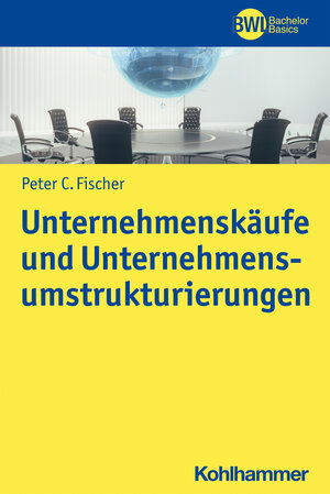 Buchcover Unternehmenskäufe und Unternehmensumstrukturierungen | Peter C. Fischer | EAN 9783170315693 | ISBN 3-17-031569-2 | ISBN 978-3-17-031569-3