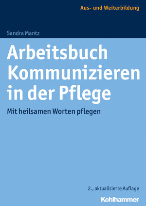 Buchcover Arbeitsbuch Kommunizieren in der Pflege | Sandra Mantz | EAN 9783170316270 | ISBN 3-17-031627-3 | ISBN 978-3-17-031627-0