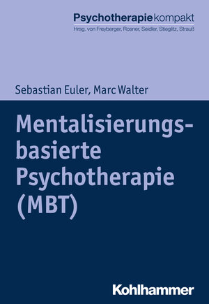 Buchcover Mentalisierungsbasierte Psychotherapie (MBT) | Sebastian Euler | EAN 9783170316515 | ISBN 3-17-031651-6 | ISBN 978-3-17-031651-5