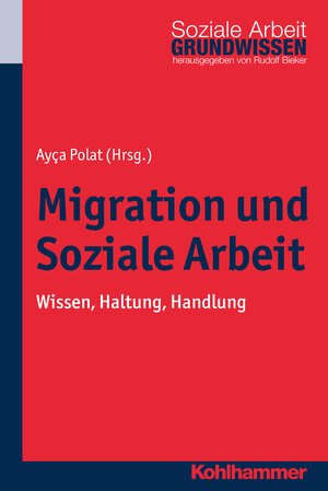 Buchcover Migration und Soziale Arbeit  | EAN 9783170317048 | ISBN 3-17-031704-0 | ISBN 978-3-17-031704-8