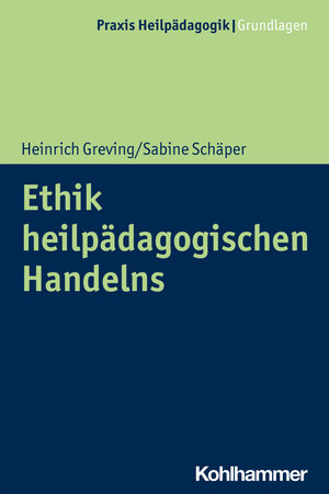 Buchcover Ethik heilpädagogischen Handelns | Heinrich Greving | EAN 9783170318014 | ISBN 3-17-031801-2 | ISBN 978-3-17-031801-4