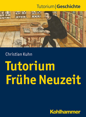 Buchcover Tutorium Frühe Neuzeit | Christian Kuhn | EAN 9783170318328 | ISBN 3-17-031832-2 | ISBN 978-3-17-031832-8