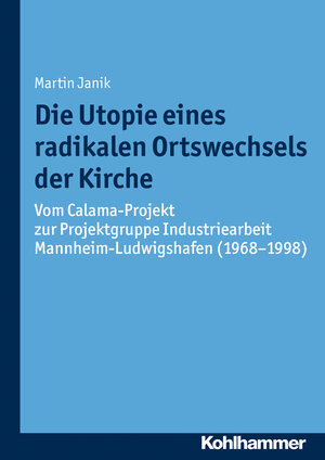 Buchcover Die Utopie eines radikalen Ortswechsels der Kirche | Martin Janik | EAN 9783170319172 | ISBN 3-17-031917-5 | ISBN 978-3-17-031917-2