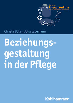 Buchcover Beziehungsgestaltung in der Pflege | Christa Büker | EAN 9783170321168 | ISBN 3-17-032116-1 | ISBN 978-3-17-032116-8