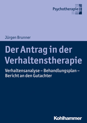 Buchcover Der Antrag in der Verhaltenstherapie | Jürgen Brunner | EAN 9783170322899 | ISBN 3-17-032289-3 | ISBN 978-3-17-032289-9