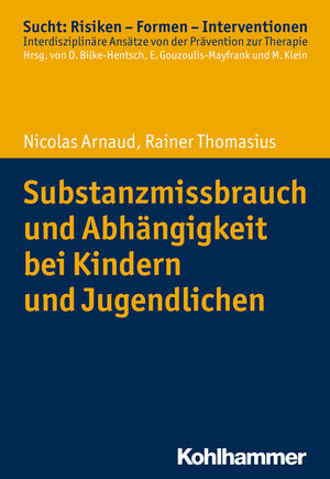 Buchcover Substanzmissbrauch und Abhängigkeit bei Kindern und Jugendlichen | Nicolas Arnaud | EAN 9783170323117 | ISBN 3-17-032311-3 | ISBN 978-3-17-032311-7