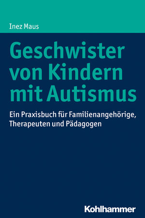 Buchcover Geschwister von Kindern mit Autismus | Inez Maus | EAN 9783170324763 | ISBN 3-17-032476-4 | ISBN 978-3-17-032476-3