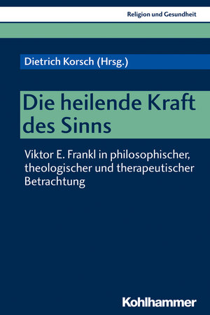 Buchcover Die heilende Kraft des Sinns  | EAN 9783170324916 | ISBN 3-17-032491-8 | ISBN 978-3-17-032491-6