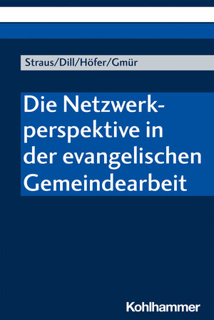 Buchcover Die Netzwerkperspektive in der evangelischen Gemeindearbeit | Florian Straus | EAN 9783170325111 | ISBN 3-17-032511-6 | ISBN 978-3-17-032511-1