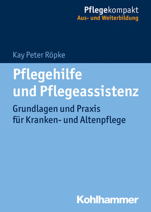 Buchcover Pflegehilfe und Pflegeassistenz | Kay Peter Röpke | EAN 9783170326767 | ISBN 3-17-032676-7 | ISBN 978-3-17-032676-7