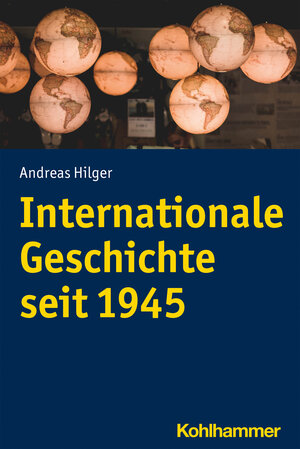 Buchcover Internationale Geschichte seit 1945 | Andreas Hilger | EAN 9783170327719 | ISBN 3-17-032771-2 | ISBN 978-3-17-032771-9