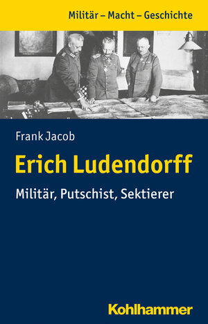Buchcover Erich Ludendorff | Frank Jacob | EAN 9783170327795 | ISBN 3-17-032779-8 | ISBN 978-3-17-032779-5