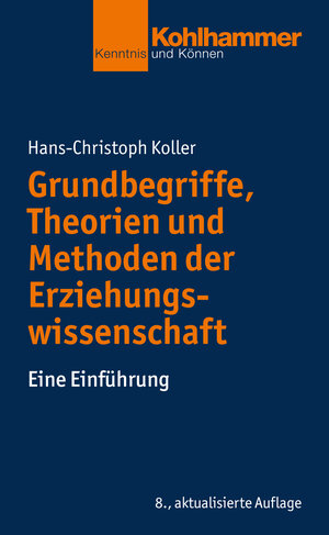 Buchcover Grundbegriffe, Theorien und Methoden der Erziehungswissenschaft | Hans-Christoph Koller | EAN 9783170329355 | ISBN 3-17-032935-9 | ISBN 978-3-17-032935-5