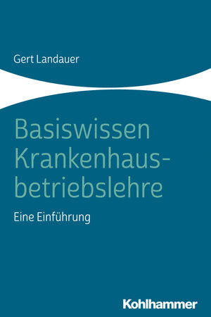 Buchcover Basiswissen Krankenhausbetriebslehre | Gert Landauer | EAN 9783170331082 | ISBN 3-17-033108-6 | ISBN 978-3-17-033108-2