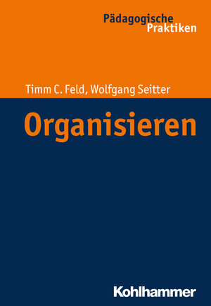 Buchcover Organisieren | Timm Cornelius Feld | EAN 9783170332812 | ISBN 3-17-033281-3 | ISBN 978-3-17-033281-2