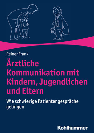 Buchcover Ärztliche Kommunikation mit Kindern, Jugendlichen und Eltern | Reiner Frank | EAN 9783170334632 | ISBN 3-17-033463-8 | ISBN 978-3-17-033463-2