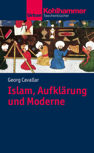 Buchcover Islam, Aufklärung und Moderne | Georg Cavallar | EAN 9783170339361 | ISBN 3-17-033936-2 | ISBN 978-3-17-033936-1