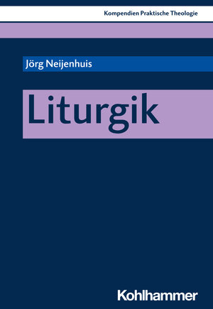 Buchcover Liturgik | Jörg Neijenhuis | EAN 9783170340985 | ISBN 3-17-034098-0 | ISBN 978-3-17-034098-5