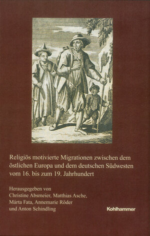 Buchcover Religiös motivierte Migrationen zwischen dem östlichen Europa und dem deutschen Südwesten vom 16. bis zum 19. Jahrhundert | Anton Schindling | EAN 9783170343856 | ISBN 3-17-034385-8 | ISBN 978-3-17-034385-6