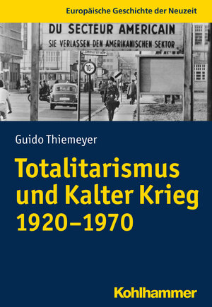 Buchcover Totalitarismus und Kalter Krieg (1920-1970) | Guido Thiemeyer | EAN 9783170344266 | ISBN 3-17-034426-9 | ISBN 978-3-17-034426-6