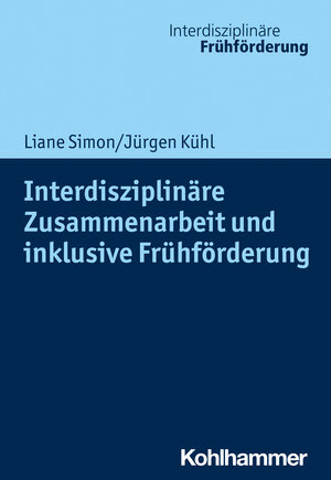 Buchcover Interdisziplinäre Zusammenarbeit und inklusive Frühförderung | Liane Simon | EAN 9783170344310 | ISBN 3-17-034431-5 | ISBN 978-3-17-034431-0