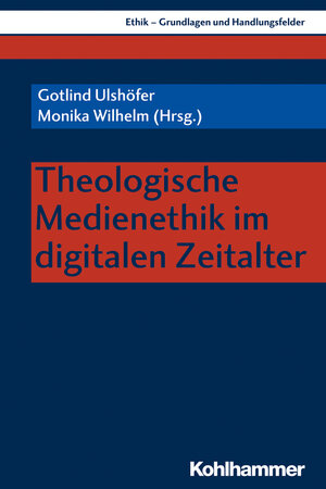 Buchcover Theologische Medienethik im digitalen Zeitalter  | EAN 9783170344549 | ISBN 3-17-034454-4 | ISBN 978-3-17-034454-9