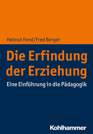Buchcover Die Erfindung der Erziehung | Helmut Fend | EAN 9783170345164 | ISBN 3-17-034516-8 | ISBN 978-3-17-034516-4