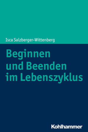 Buchcover Beginnen und Beenden im Lebenszyklus | Isca Salzberger-Wittenberg | EAN 9783170346758 | ISBN 3-17-034675-X | ISBN 978-3-17-034675-8