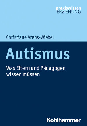 Buchcover Autismus | Christiane Arens-Wiebel | EAN 9783170347830 | ISBN 3-17-034783-7 | ISBN 978-3-17-034783-0