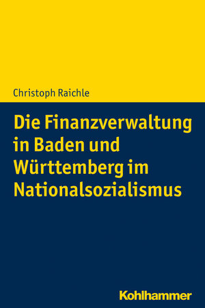 Buchcover Die Finanzverwaltung in Baden und Württemberg im Nationalsozialismus | Christoph Raichle | EAN 9783170352803 | ISBN 3-17-035280-6 | ISBN 978-3-17-035280-3