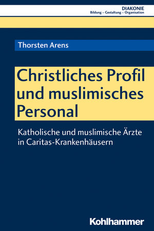 Buchcover Christliches Profil und muslimisches Personal | Thorsten Arens | EAN 9783170354852 | ISBN 3-17-035485-X | ISBN 978-3-17-035485-2