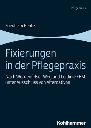 Buchcover Fixierungen in der Pflegepraxis | Friedhelm Henke | EAN 9783170357891 | ISBN 3-17-035789-1 | ISBN 978-3-17-035789-1