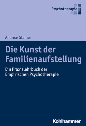 Buchcover Die Kunst der Familienaufstellung | Andreas Steiner | EAN 9783170358249 | ISBN 3-17-035824-3 | ISBN 978-3-17-035824-9