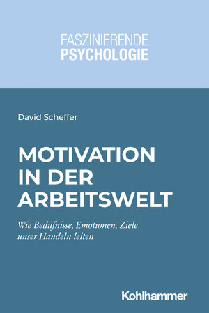 Buchcover Motivation in der Arbeitswelt | David Scheffer | EAN 9783170365858 | ISBN 3-17-036585-1 | ISBN 978-3-17-036585-8