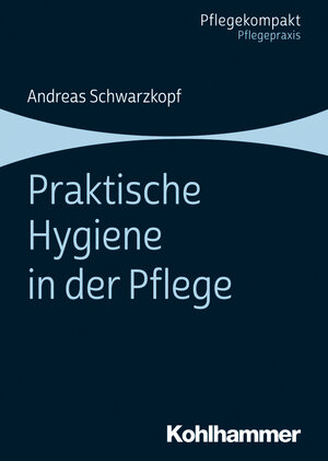 Buchcover Praktische Hygiene in der Pflege | Andreas Schwarzkopf | EAN 9783170367623 | ISBN 3-17-036762-5 | ISBN 978-3-17-036762-3