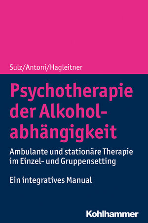 Buchcover Psychotherapie der Alkoholabhängigkeit | Serge K. D. Sulz | EAN 9783170368361 | ISBN 3-17-036836-2 | ISBN 978-3-17-036836-1