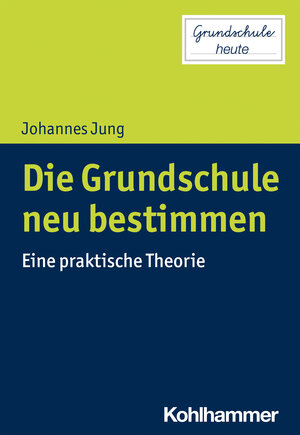 Buchcover Die Grundschule neu bestimmen | Johannes Jung | EAN 9783170371972 | ISBN 3-17-037197-5 | ISBN 978-3-17-037197-2
