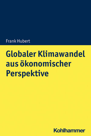 Buchcover Globaler Klimawandel aus ökonomischer Perspektive | Frank Hubert | EAN 9783170373914 | ISBN 3-17-037391-9 | ISBN 978-3-17-037391-4