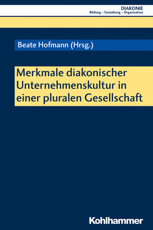 Buchcover Merkmale diakonischer Unternehmenskultur in einer pluralen Gesellschaft  | EAN 9783170374737 | ISBN 3-17-037473-7 | ISBN 978-3-17-037473-7