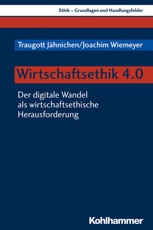 Buchcover Wirtschaftsethik 4.0 | Traugott Jähnichen | EAN 9783170374768 | ISBN 3-17-037476-1 | ISBN 978-3-17-037476-8