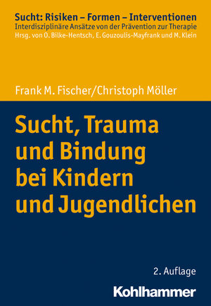 Buchcover Sucht, Trauma und Bindung bei Kindern und Jugendlichen | Frank M. Fischer | EAN 9783170375314 | ISBN 3-17-037531-8 | ISBN 978-3-17-037531-4
