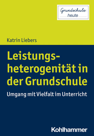 Buchcover Leistungsheterogenität in der Grundschule | Katrin Liebers | EAN 9783170375871 | ISBN 3-17-037587-3 | ISBN 978-3-17-037587-1