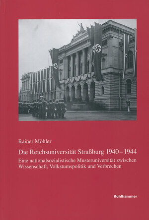 Buchcover Die Reichsuniversität Straßburg 1940-1944 | Rainer Möhler | EAN 9783170380981 | ISBN 3-17-038098-2 | ISBN 978-3-17-038098-1