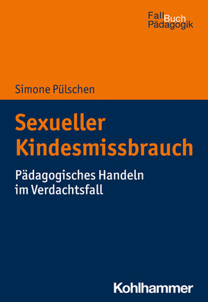 Buchcover Sexueller Kindesmissbrauch | Simone Pülschen | EAN 9783170384729 | ISBN 3-17-038472-4 | ISBN 978-3-17-038472-9