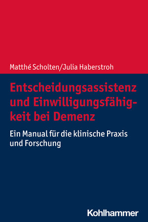 Buchcover Entscheidungsassistenz und Einwilligungsfähigkeit bei Demenz | Matthé Scholten | EAN 9783170387188 | ISBN 3-17-038718-9 | ISBN 978-3-17-038718-8